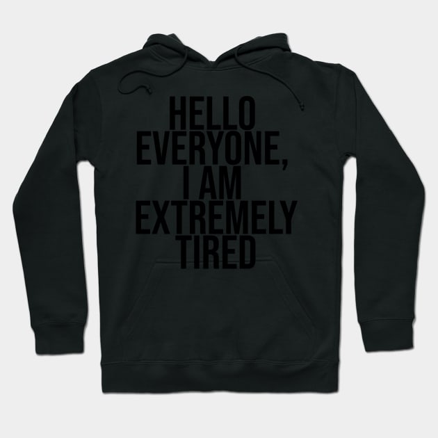 Hello everyone, I am extremely tired Hoodie by BiscuitSnack